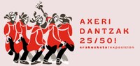 Erakusketa: Axeri Dantzak 25/50 Erakusketa: Axeri Dantzak 25/50