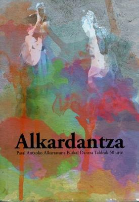 Alkardantza. Pasai Antxoko Alkartasuna Euskal Dantza Taldeak 50 urte